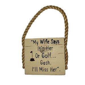 Golf phrase minature magnet My wife says golf or her, gosh i'll miss her